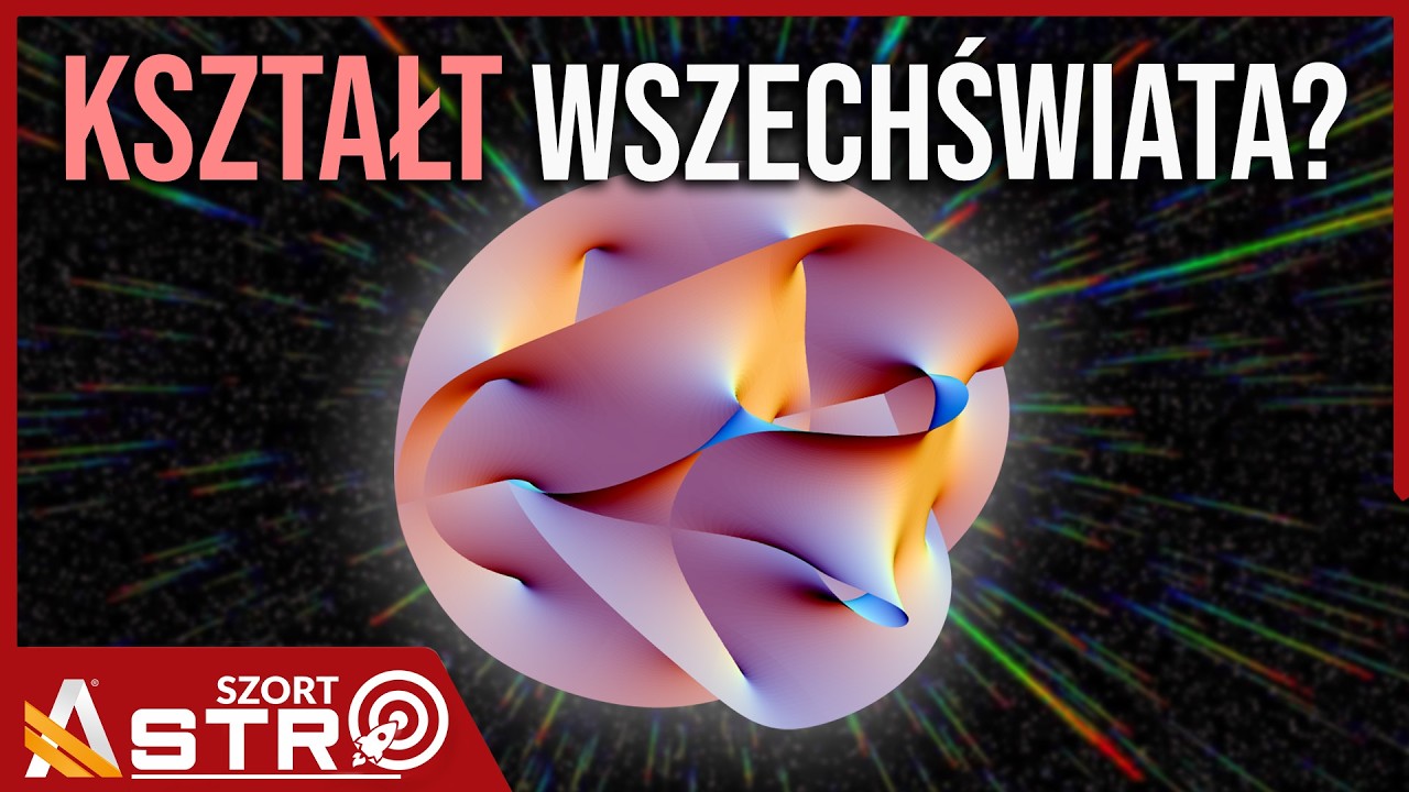 Kształt wszechświata jest dziwniejszy niż sądziliśmy? - AstroSzort