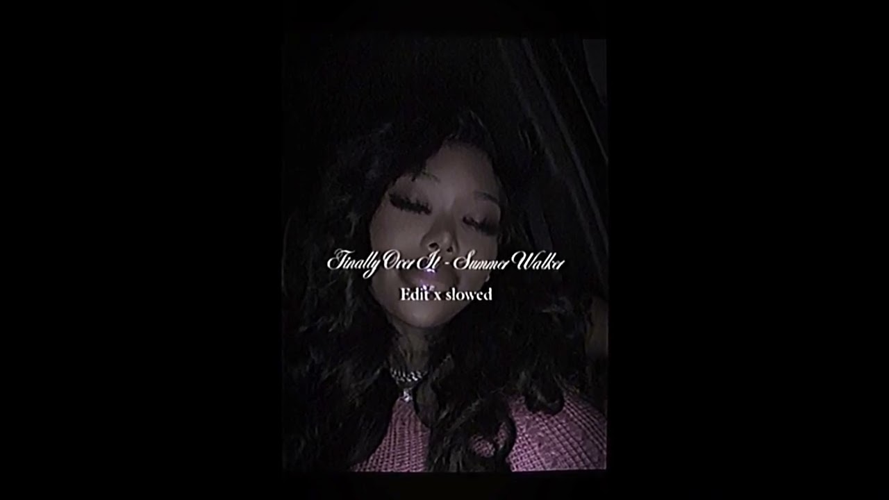 Summer Walker &ndash; Finally Over It (Slowed + overlapped Edit)