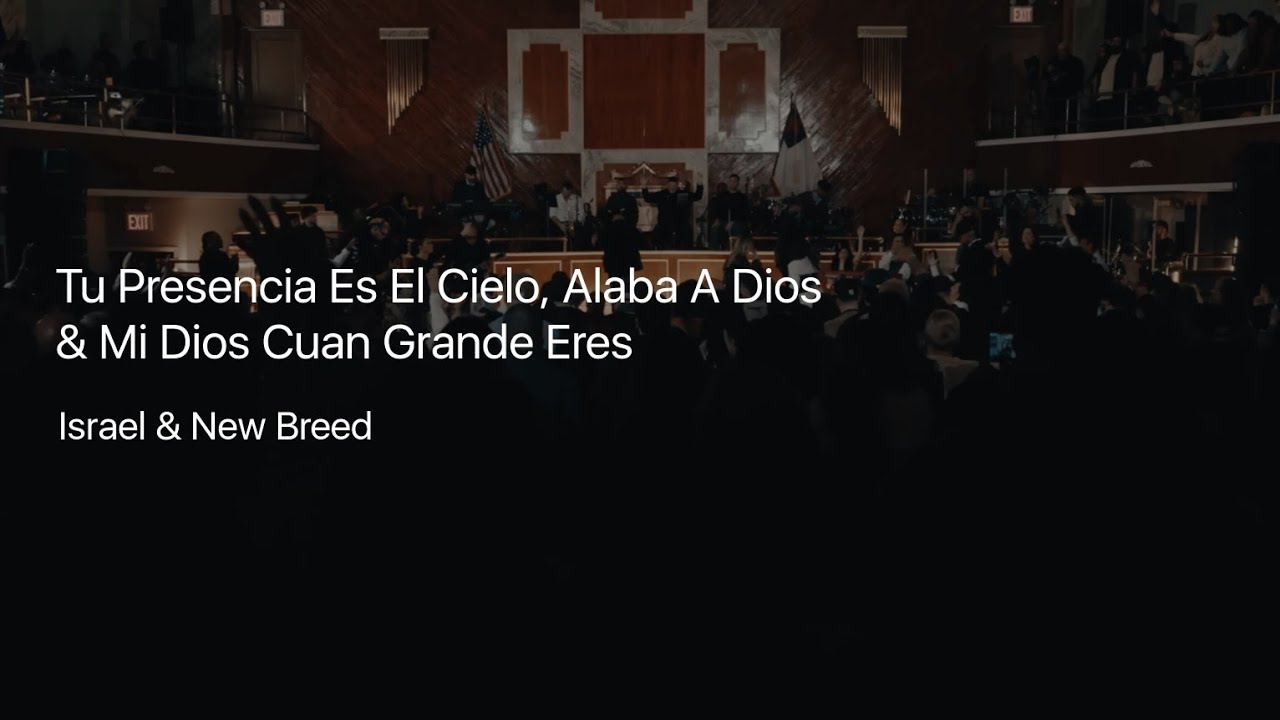 Tu Presencia Es El Cielo, Alaba A Dios & Mi Dios Cuan Grande Eres | Israel & New Breed