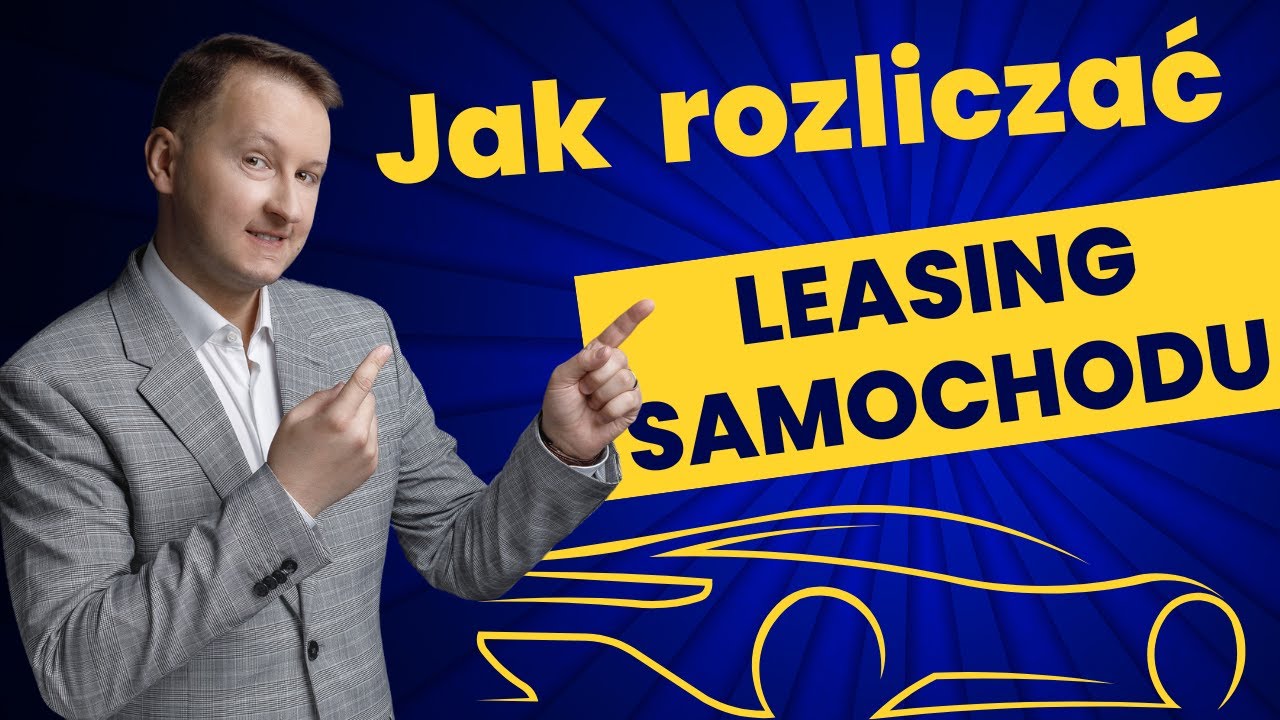 Jak rozliczać leasing samochodu w firmie? Czyli korzyści z leasingu i Leasing samochodu na ryczałcie