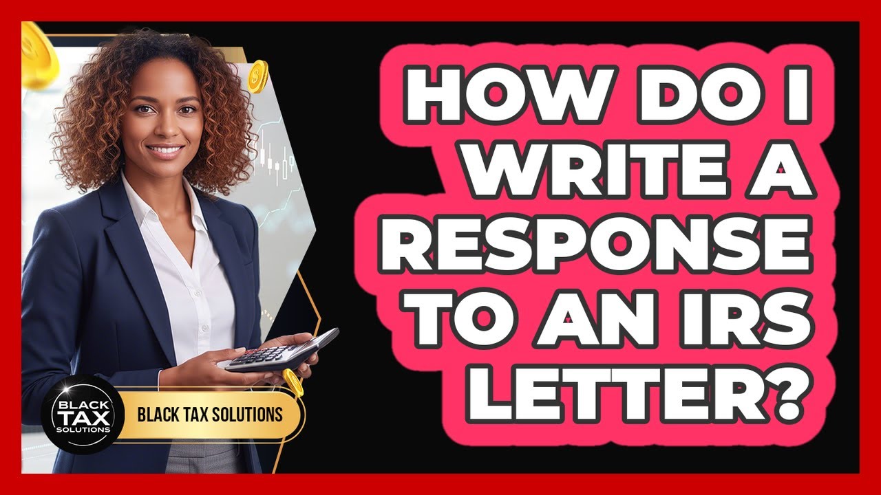 How Do I Write A Response To An IRS Letter?