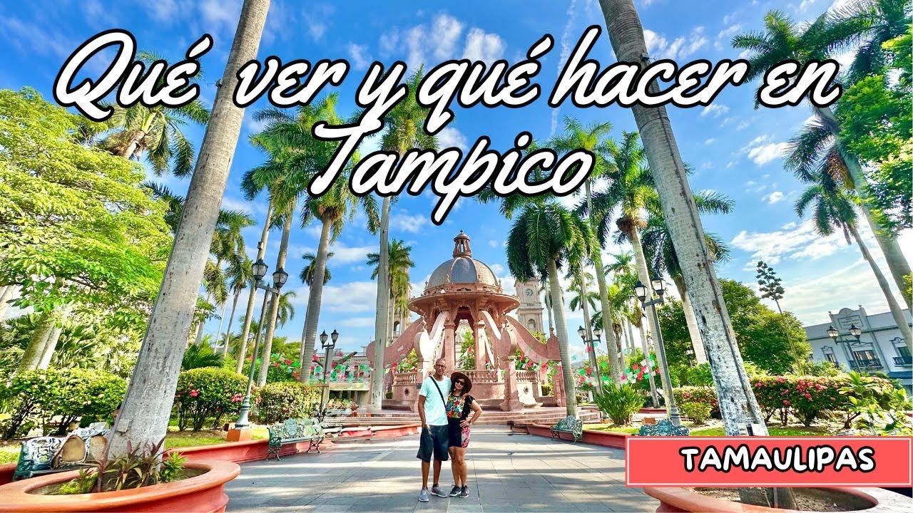 Qué  ver y qué hacer en Tampico Tamaulipas