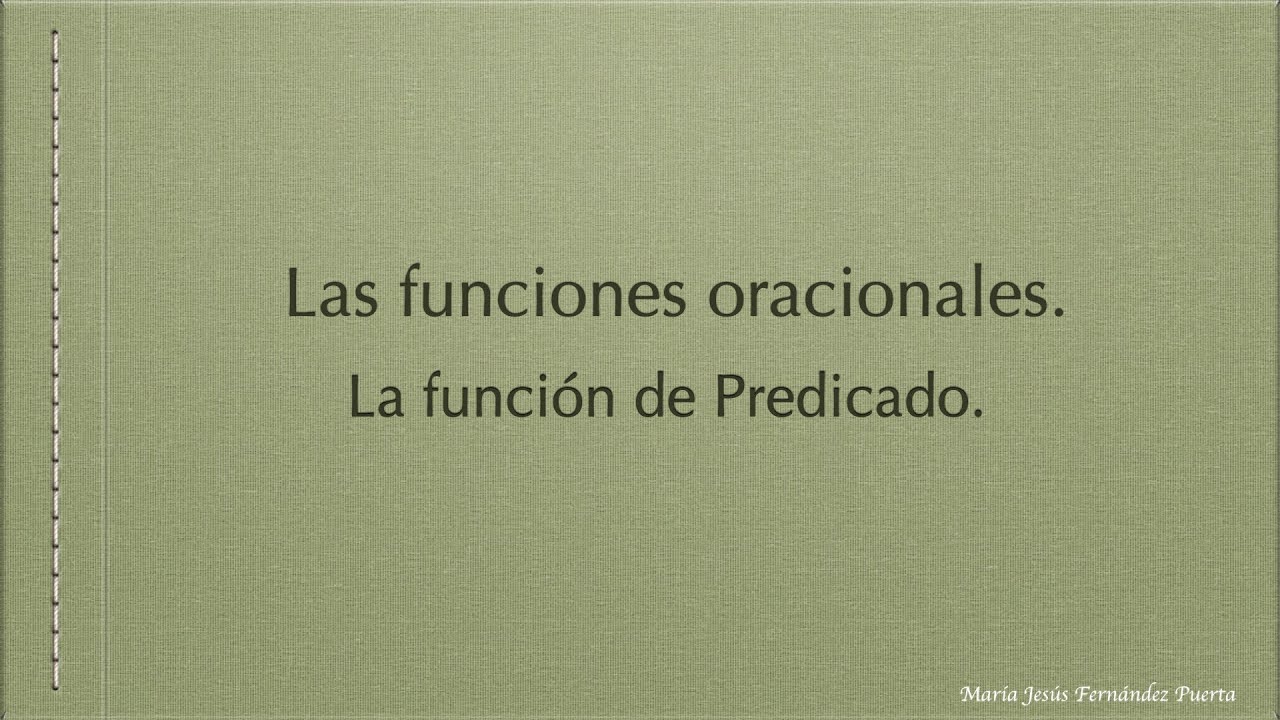 Las funciones oracionales  La función de Predicado.