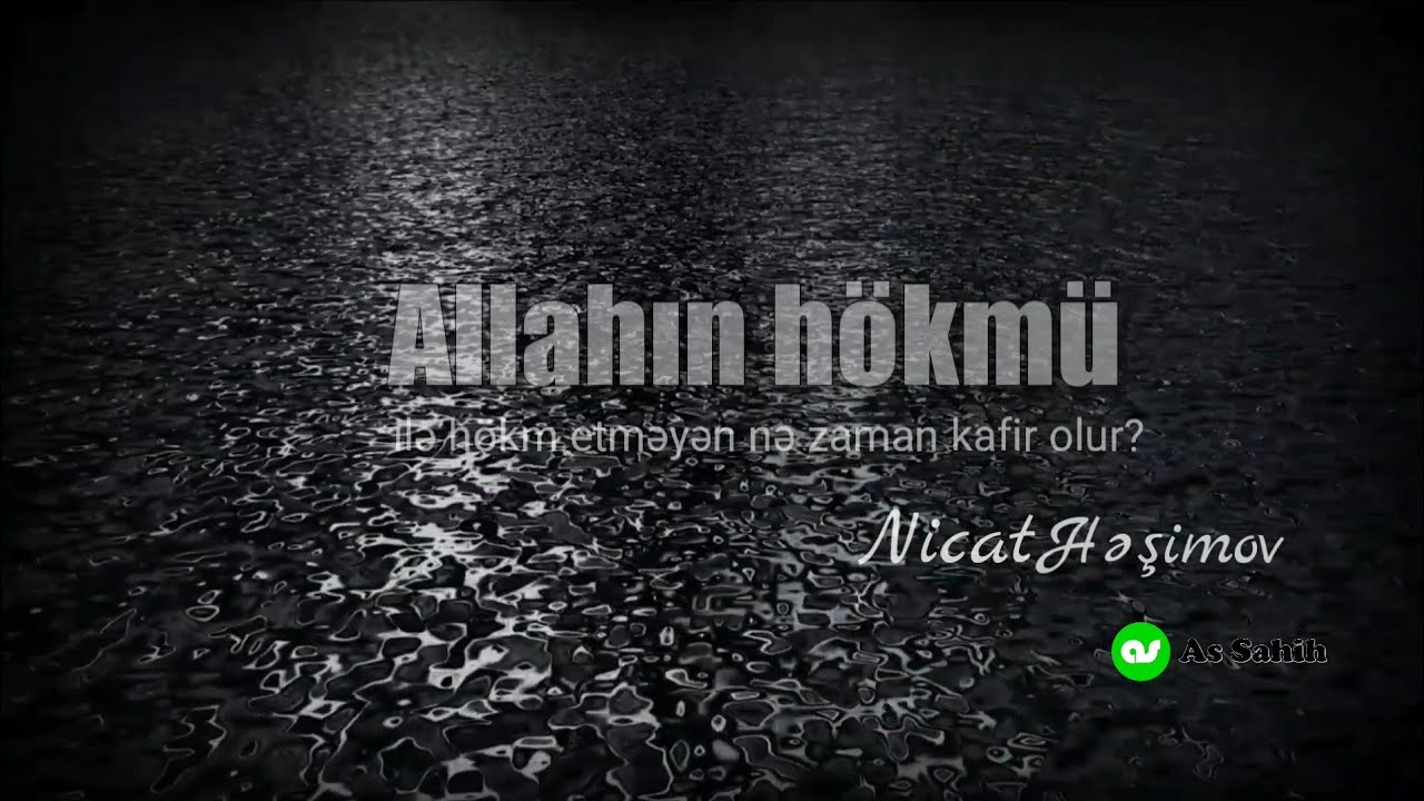 Allahın hökmü ilə hökm etməyən nə zaman kafir olur? \ Nicat Həşimov
