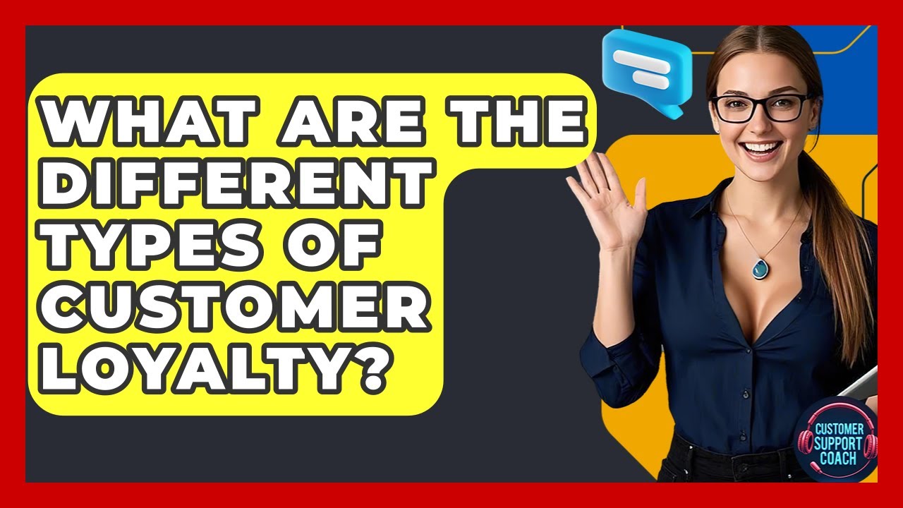 What Are The Different Types Of Customer Loyalty? - Customer Support Coach