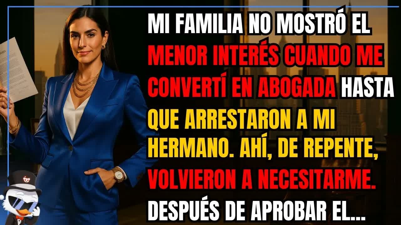 Mi familia no mostró el menor interés cuando me convertí en abogada… hasta que arrestaron a mi