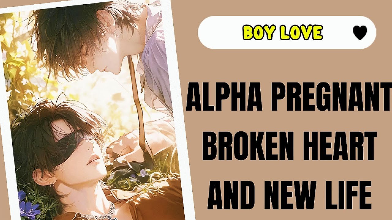 Alpha Pregnant &ndash; From Broken Heart to New Life | BL Dramas | BL Storytime