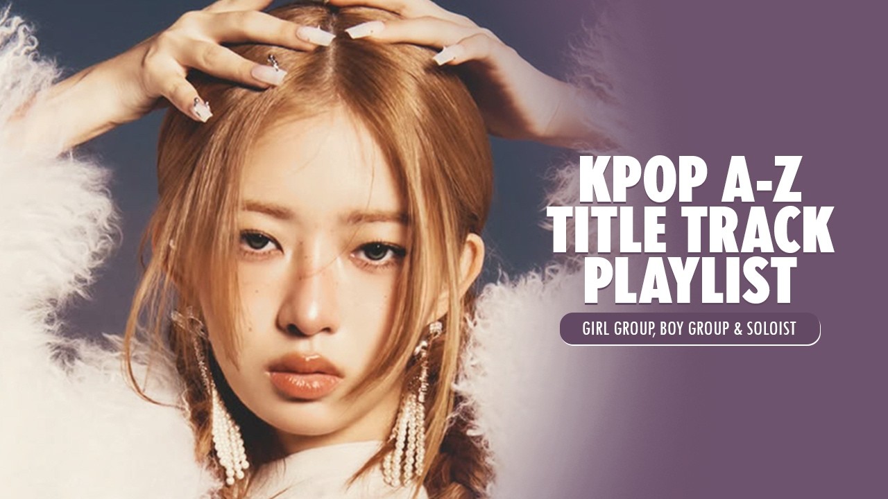 my kpop title track playlist | a to z