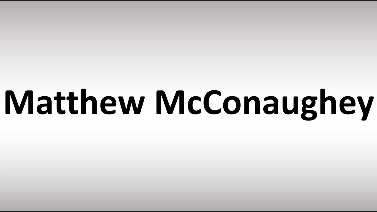 How to Pronounce Matthew McConaughey