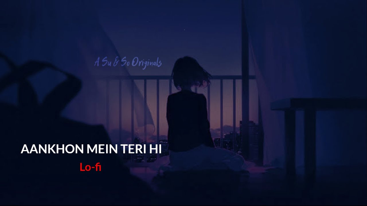 Aankhon Mein Teri Hi Surat Basi hai | (Slowed+Reverb) | A Su & So Originals