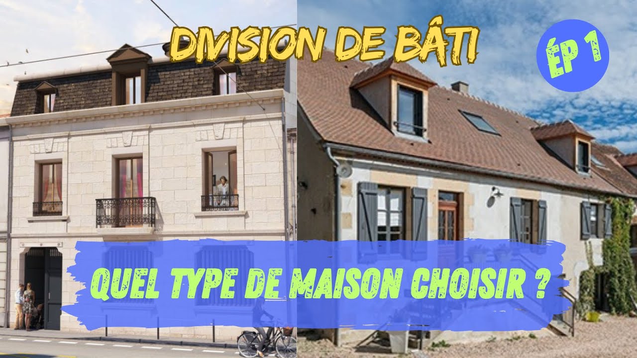 Quel type de maison choisir pour faire une division de bâti ? - Épisode 1