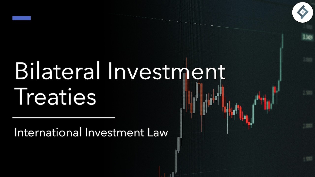 Bilateral Investment Treaties | Investment Law