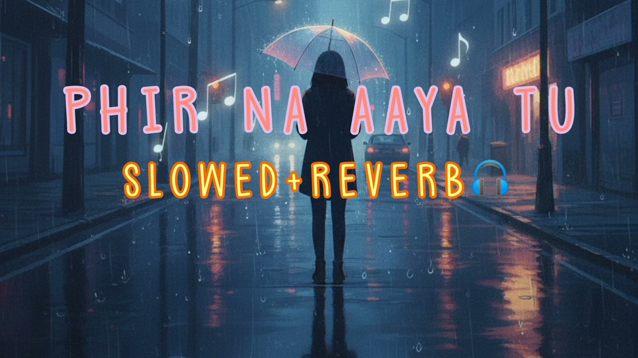 Phir Na Aaya Tu | Slowed+ Reverb | Motivational Song | Lofi Song | Lofi Mashup 