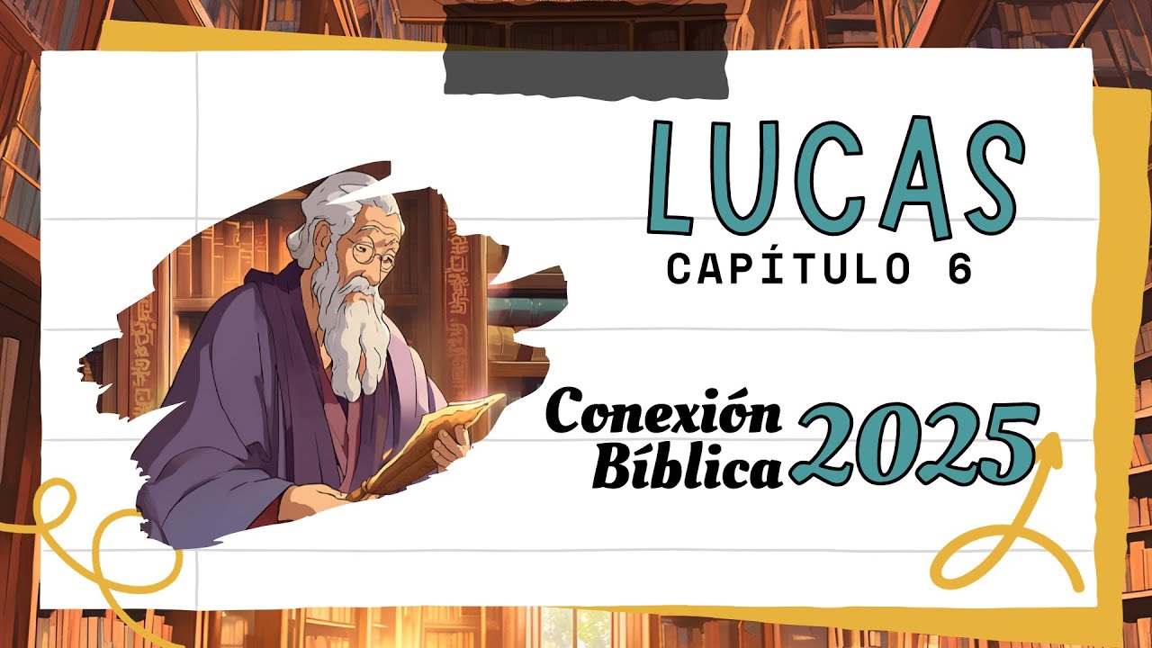 Lucas 6 - Cuestionario | Conexión Bíblica 2025 | Reina-Valera 1995