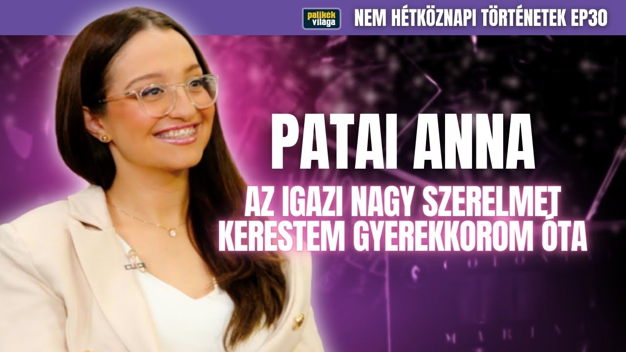 PATAI ANNA: AZ IGAZI SZERELMET KERESTEM GYEREKKOROM ÓTA! / Nem hétköznapi történetek/ Palikék Világa