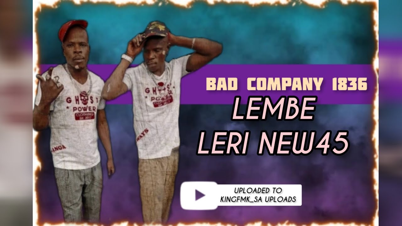 LEMBE LERI NEW45( BAD COMPANY 1836 ) ALWAYS X SPENZA X SGIVO X MSIZA