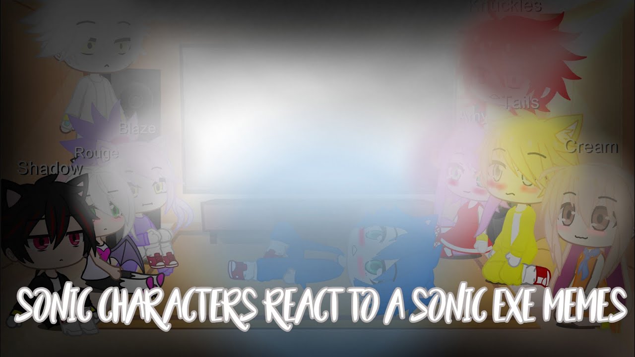 💥❤️~Sonic characters react to a sonic exe memes~ 3 part ||Gacha club|| ❤️💥