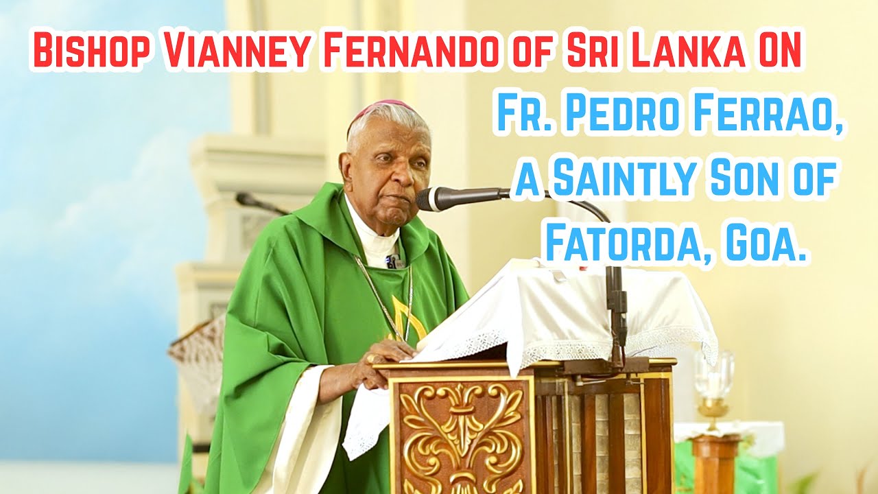 Bishop Vianney Fernando of Sri Lanka on Fr. Pedro Ferrao, a Saintly Son of Fatorda, Goa.