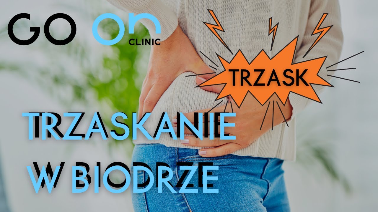 Trzaskanie w biodrze - jak się go pozbyć?