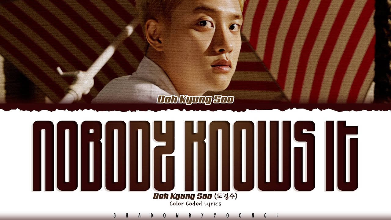 Doh Kyung Soo (D.O.) 'Nobody Knows It' Lyrics (도경수 Nobody Knows It 가사) [Color Coded Han_Rom_Eng]