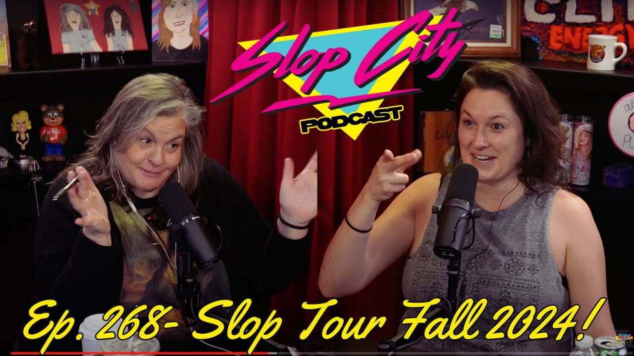 SLOP TOUR FALL 2024! | Slop City Podcast with Libbie Higgins & Tina Dybal | Ep. 268