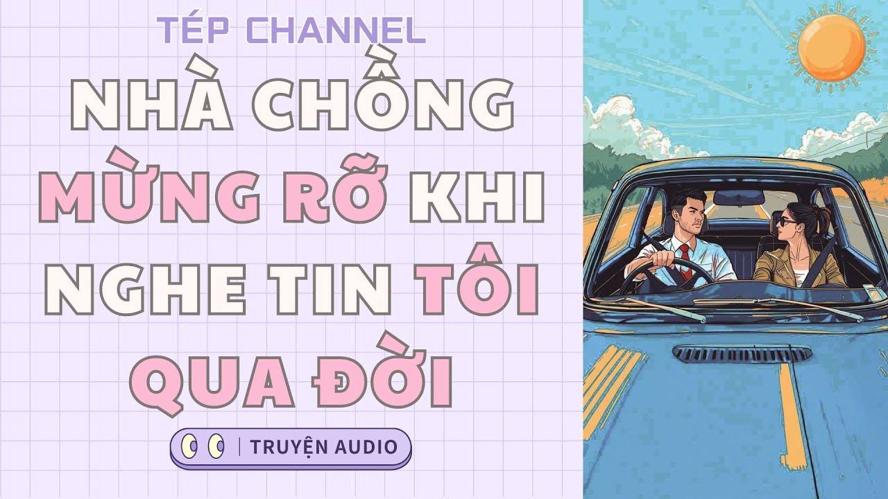 [Audio Full] Gia đình chồng mừng rỡ khi nghe tin tôi qua đời || TÉP CHANNEL