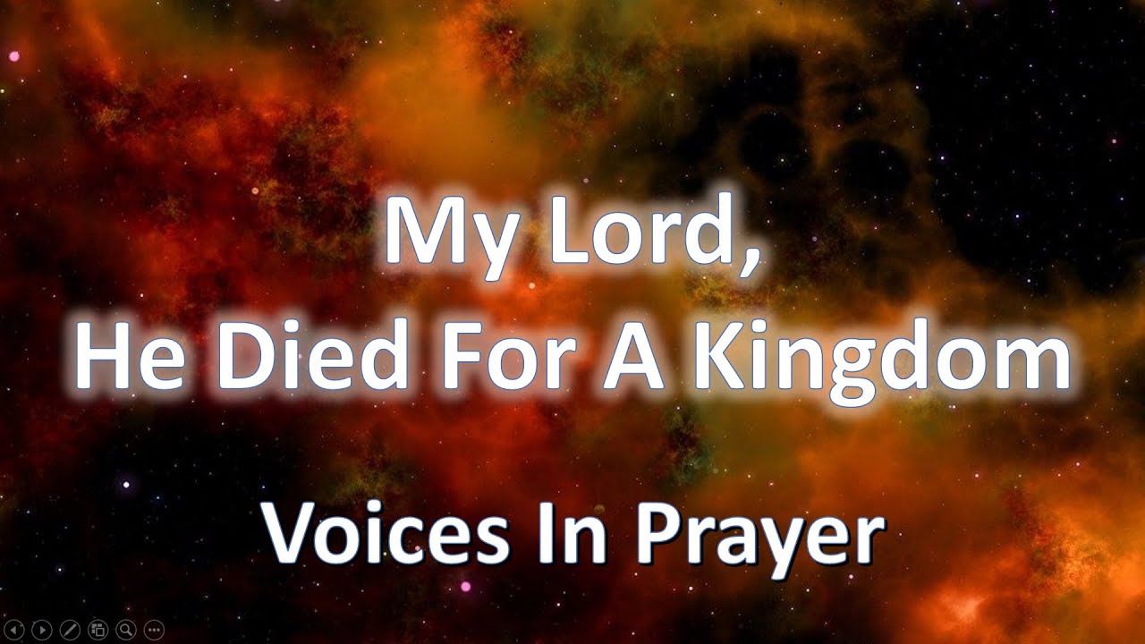 My Lord He Died For A Kingdom - Easter Song - Voices In Prayer - With lyrics