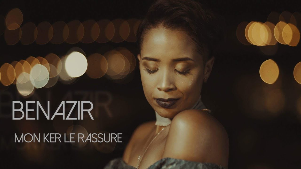BENAZIR - MON KER LE RASSURE - (CLIP OFFICIEL)