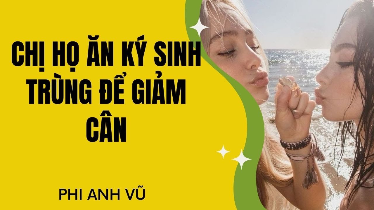 [Truyện Audio] Chị Họ Ăn Ký Sinh Trùng Để Giảm Cân | Phi Anh Vũ
