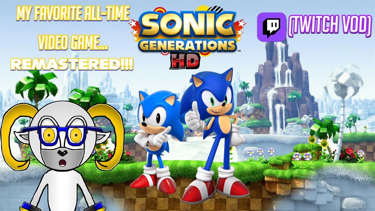 My Favorite Game of All Time REMASTERED!!! (Sonic Generations HD) [Twitch VOD]