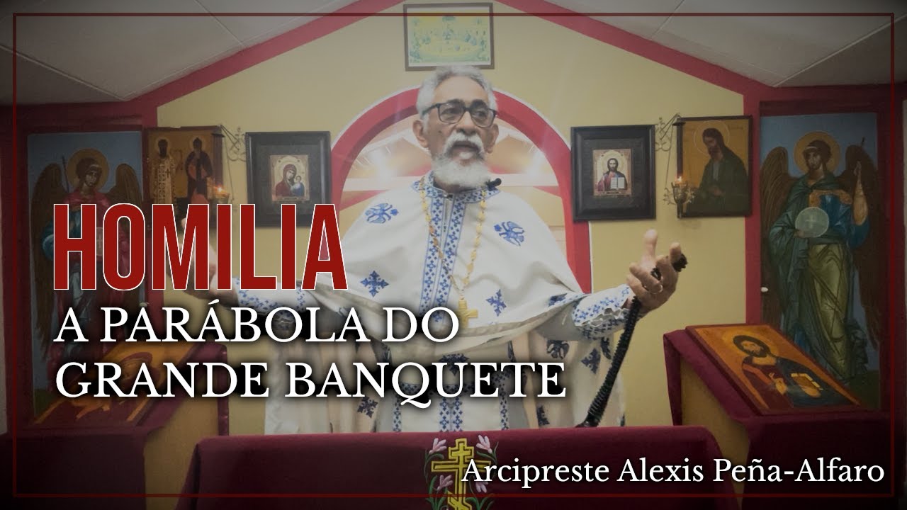 A Parábola Do Grande Banquete | Homilia Ortodoxa com o Arcipreste Alexis (28/12/2025)