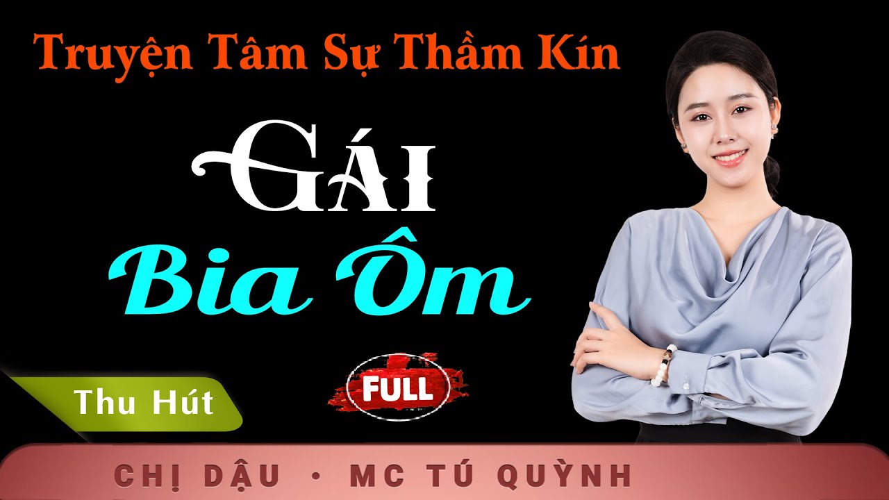 Truyện Ngắn Đặc Sắc - Gái Bia Ôm - Giọng đọc Tú Quỳnh truyền cảm, trầm ấm nghe cực thấm