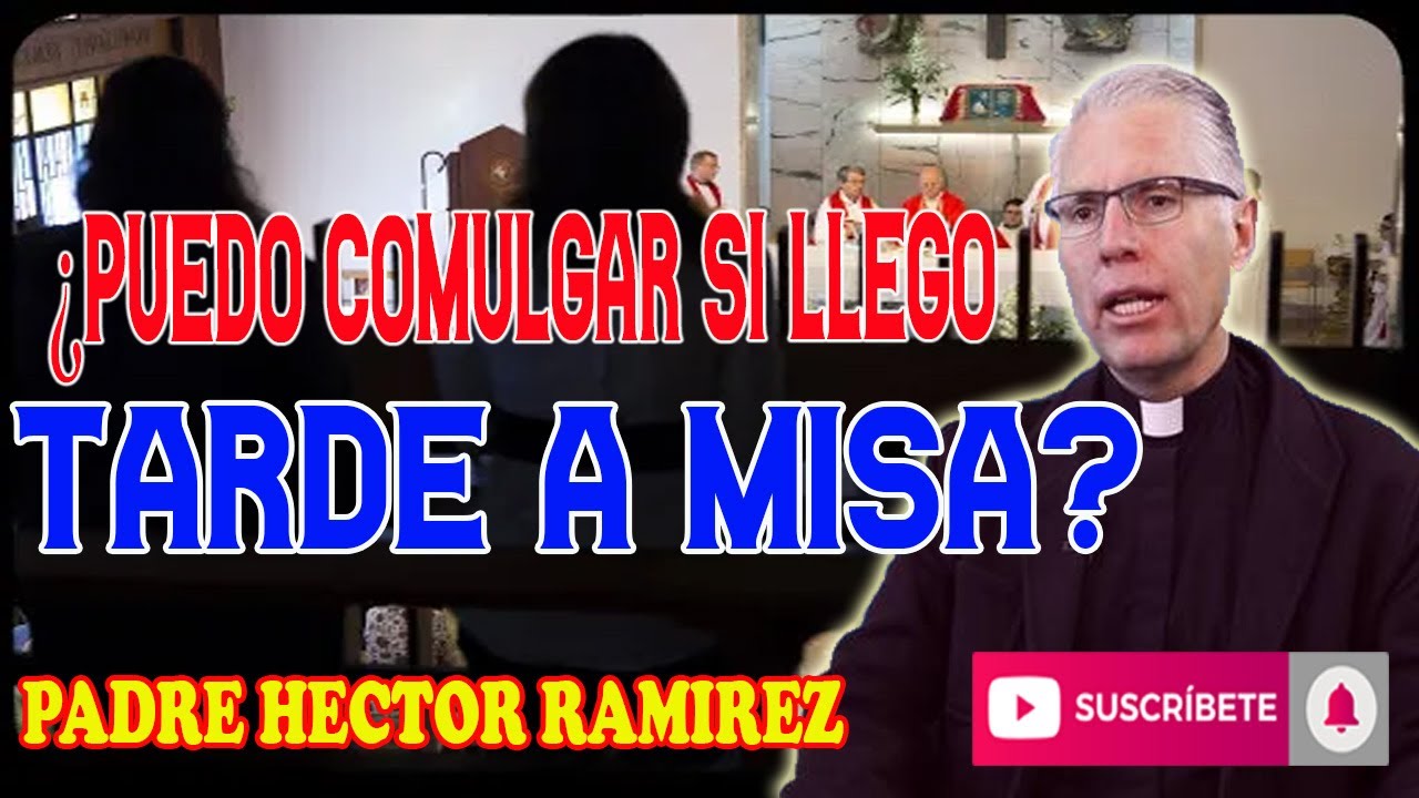 ¿Puedo COMULGAR si llego TARDE a MISA? - Padre Héctor Ramírez