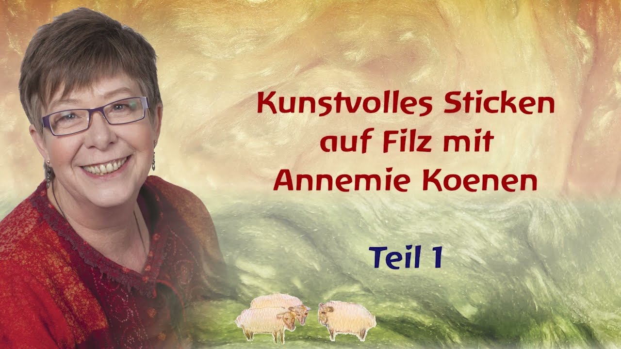 Kunstvolles Sticken auf Filz mit Annemie Koenen - Teil 1