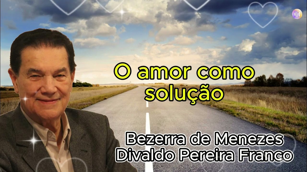O amor como solução | Bezerra de Menezes / Divaldo Franco #espiritualidade