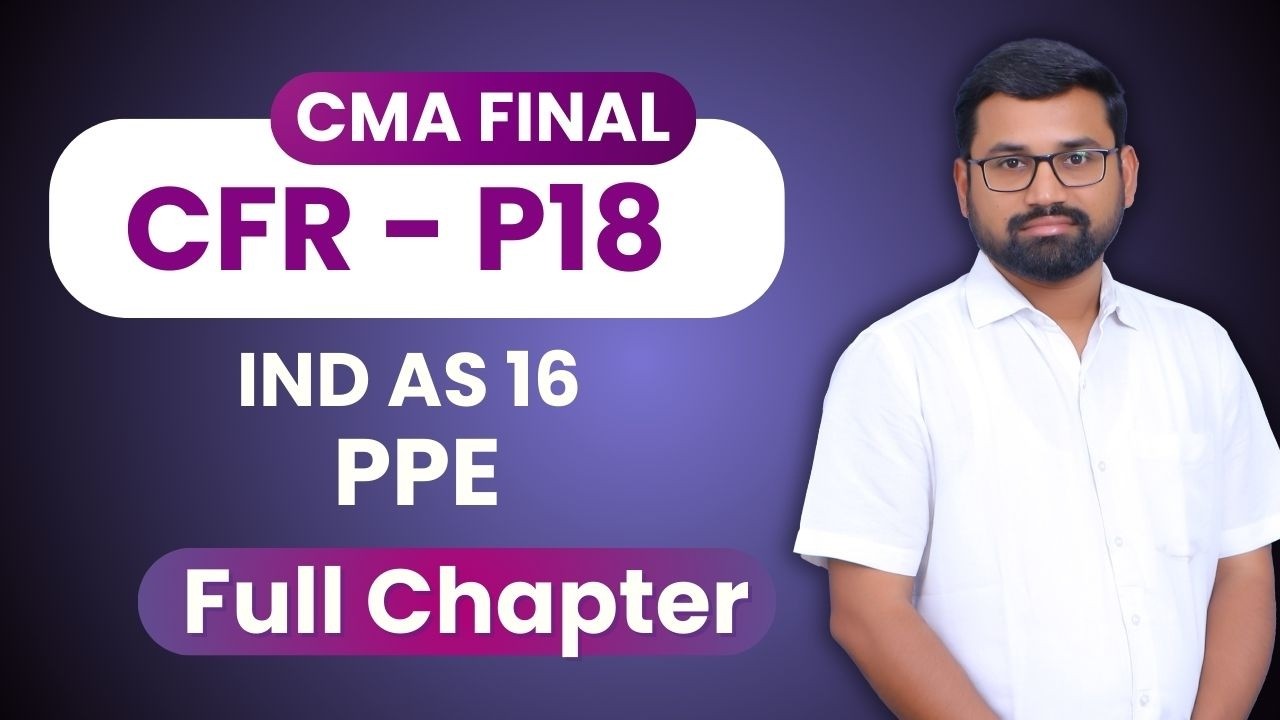 IND AS 16 PPE Full Chapter Demo | CFR | CMA Final | June 26 and Dec 26 exams