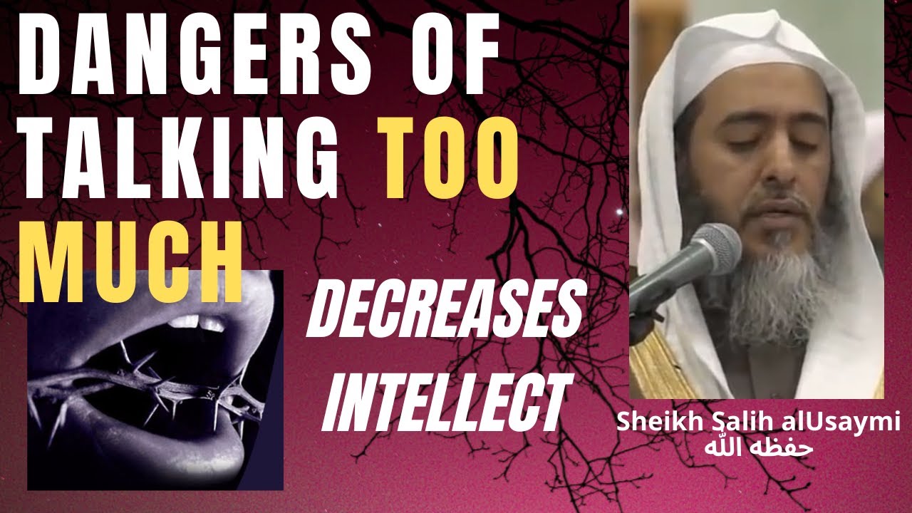 DANGERs of TALKING TOO MUCH - DECREASES Intellect - Sheikh Salih alUsaymi حفظه الله