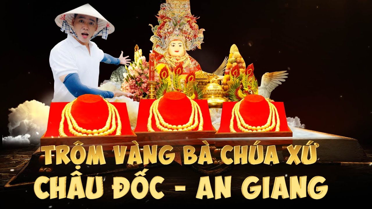 Viếng Bà chúa xứ Châu Đốc vào buổi đêm như thế nào, chuyện trộm vàng  bà chúa Xứ Châu Đốc An Giang