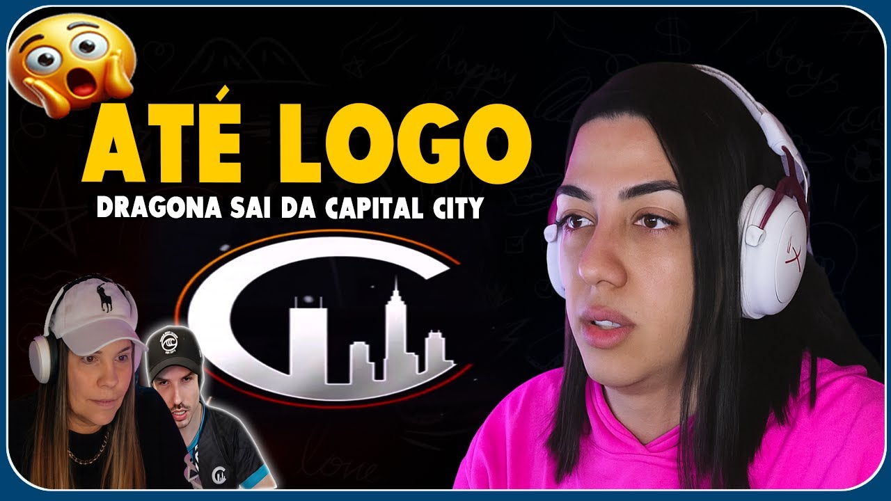 DRAGONA SE DESPEDE DE TODOS E DEIXA A CAPITAL CITY