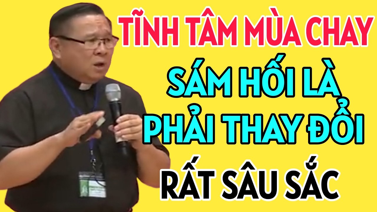 SÁM HỐI LÀ PHẢI THAY ĐỔI BẢN THÂN - TĨNH TÂM MÙA CHAY MỚI NHẤT  | CHA HY GIẢNG MỚI NHẤT