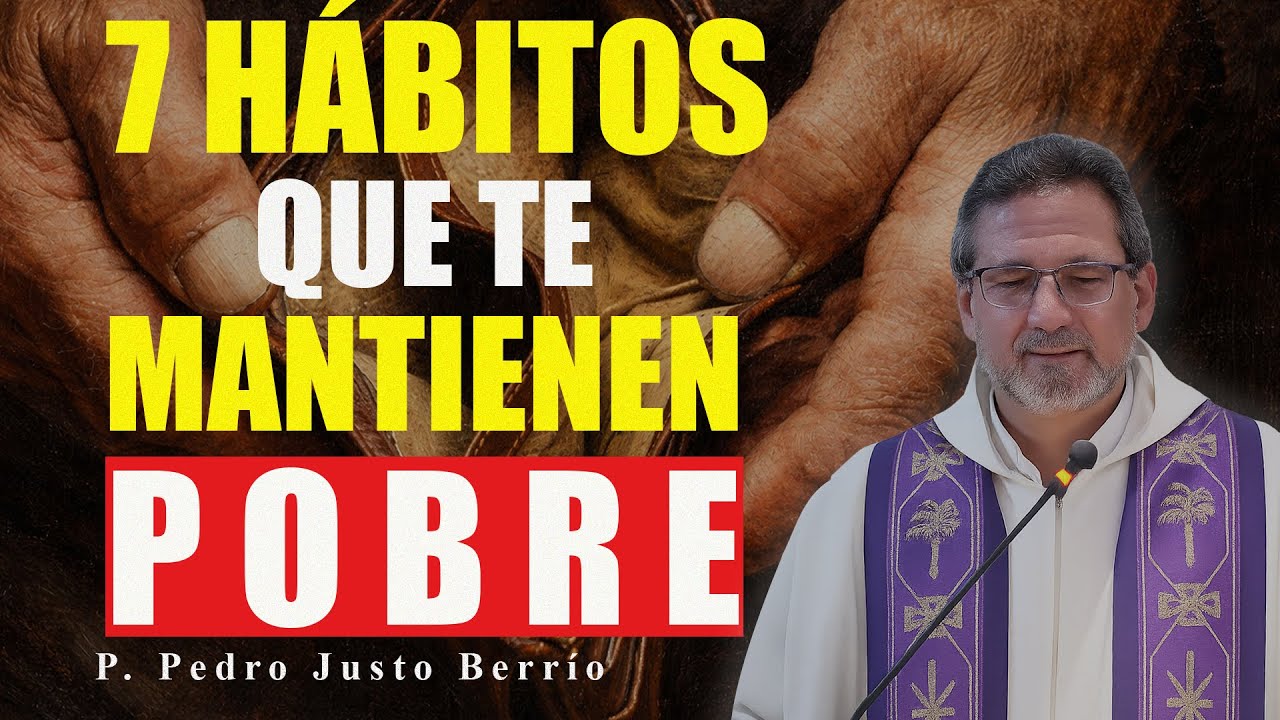7 HÁBITOS QUE TE MANTIENEN POBRE | P. Pedro Justo Berrío