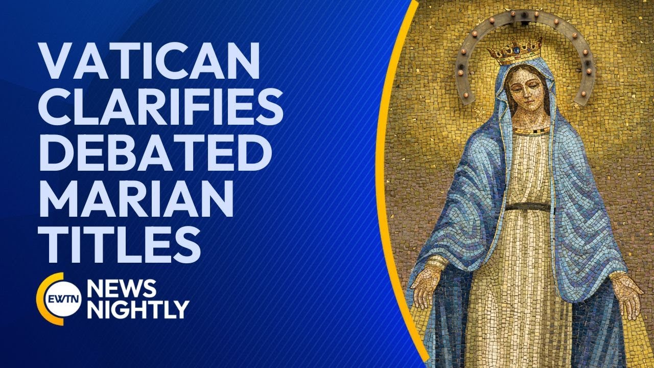Vatican Clarifies Marian Titles in New Doctrinal Note 'Mater Populi Fidelis' | EWTN News Nightly