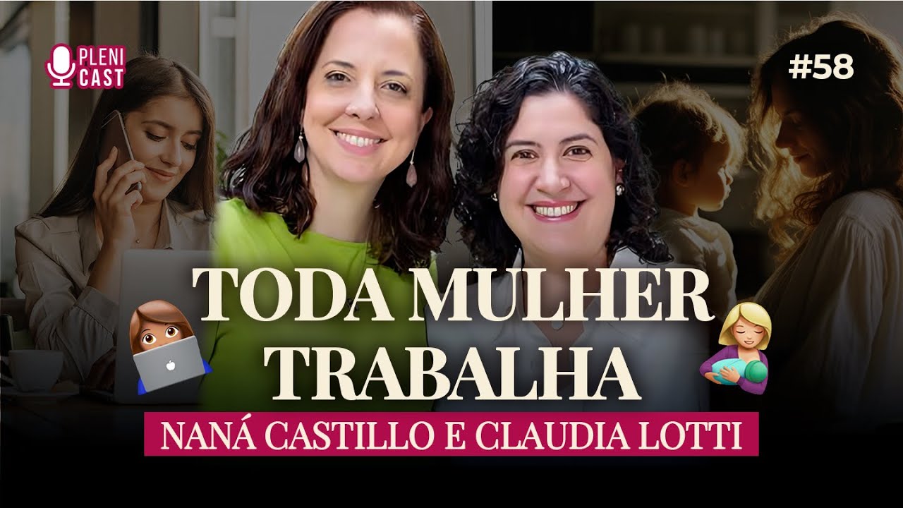 O Que Deus Diz Sobre Mulher e Trabalho? Com Naná Castillo e Claudia Lotti | Plenicast #58
