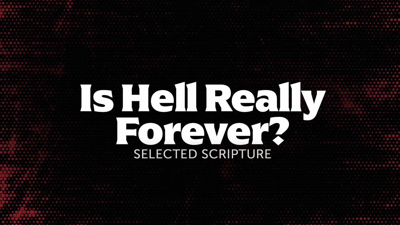 Is Hell Really Forever? - Selected Scripture | Dr. Carl Broggi, Senior Pastor