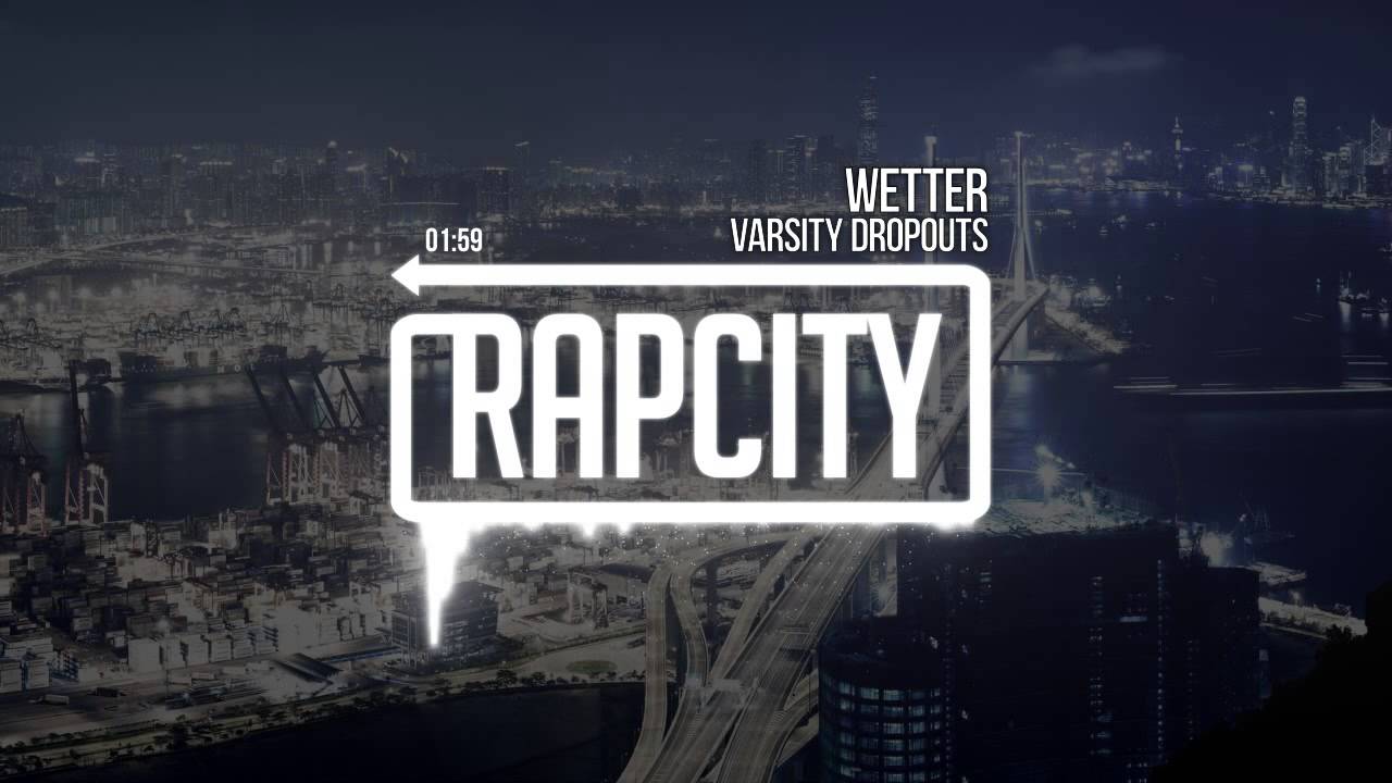 Varsity Dropouts - Wetter (Prod. Zephyr)