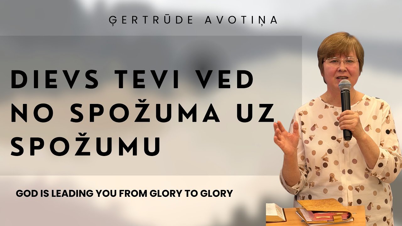 Dievs tevi ved no spožuma uz spožumu. God is Leading you from Glory to Glory. Ģertrūde Avotiņa
