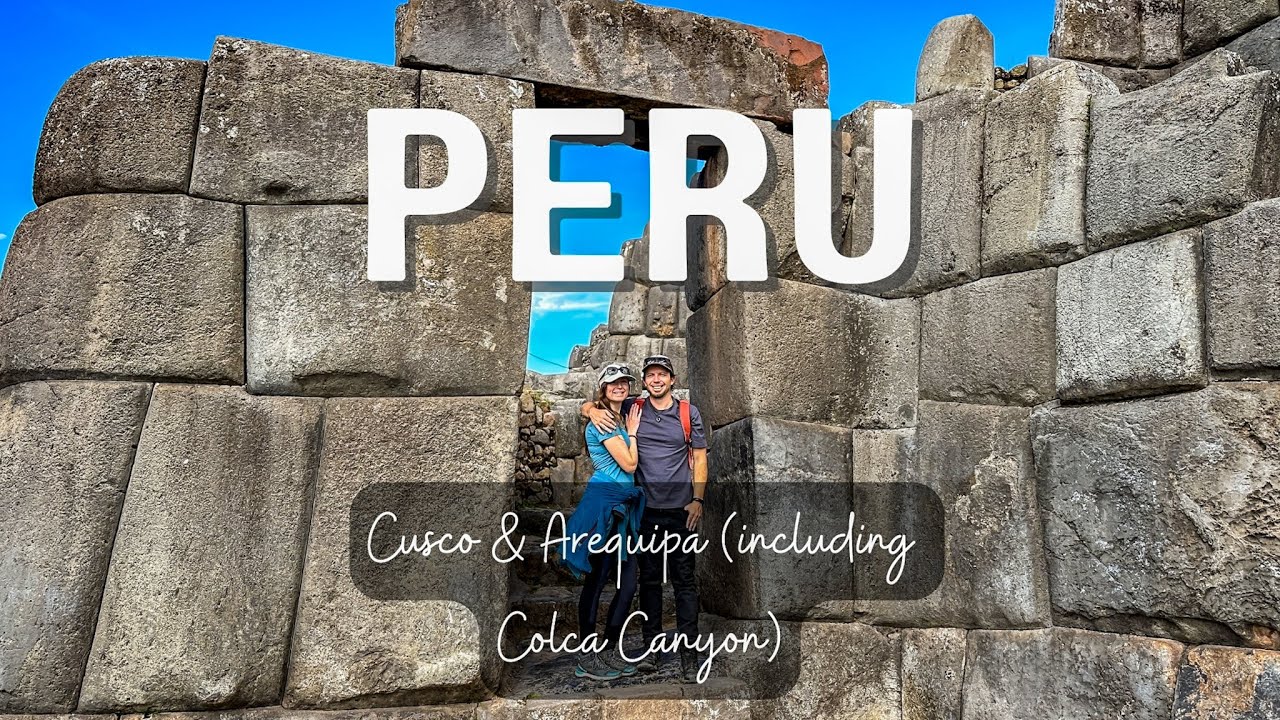 Exploring Peru: Cusco & Arequipa (Colca Canyon)
