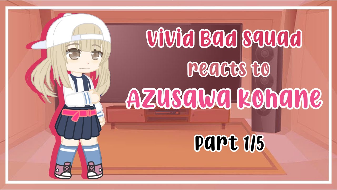 Vivid Bad Squad reacts to Azusawa Kohane | Part 1/5 | GCRV | Project SEKAI