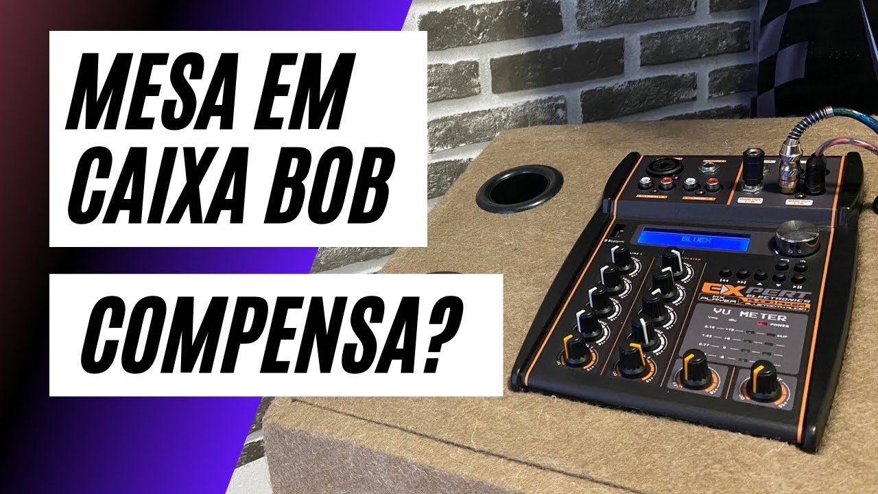 COMPENSA INSTALAR MESA DE SOM EM CAIXA BOB? REVIEW E ANALISE DA MESA EXPERT