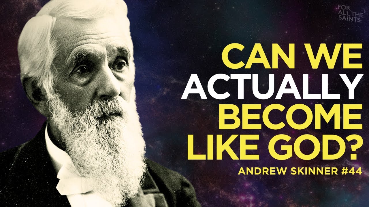 The Powerful Restored Truth Of Becoming Like God - Dr. Andrew C. Skinner